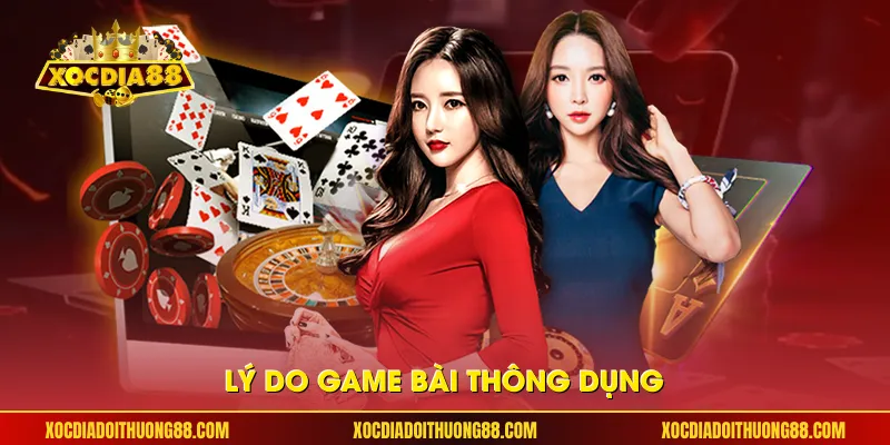 Lý do game bài thông dụng
